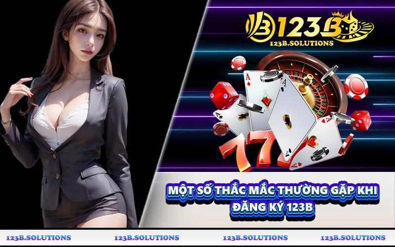 Một số thắc mắc thường gặp khi đăng ký 123B