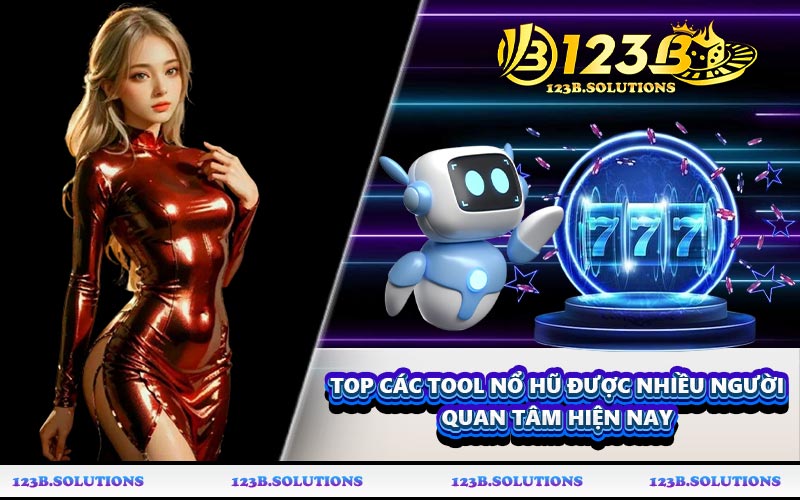 Top các tool nổ hũ được nhiều người quan tâm hiện nay