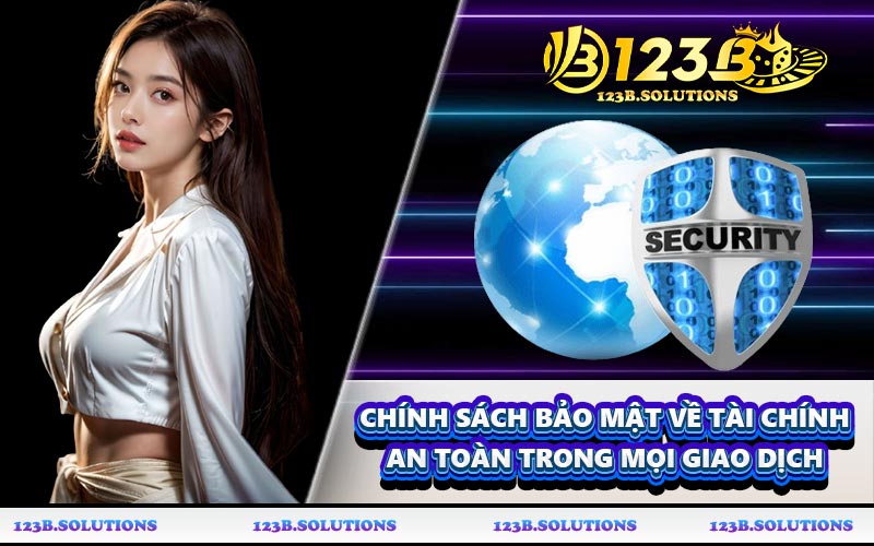 Chính sách bảo mật về tài chính an toàn trong mọi giao dịch