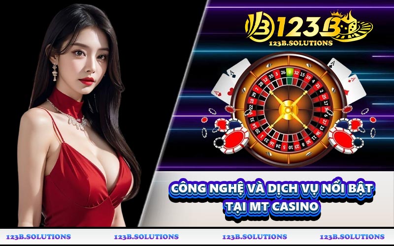 Công nghệ và dịch vụ nổi bật tại MT Casino