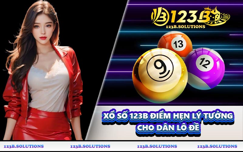 Xổ số 123B điểm hẹn lý tưởng cho dân lô đề